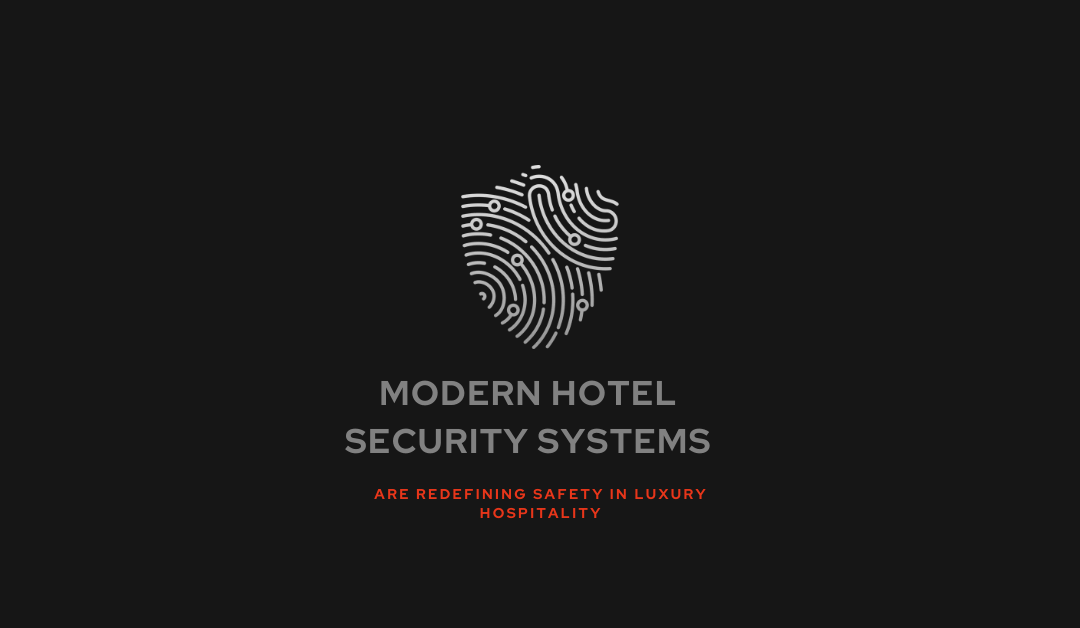 Reimagining Hotel Security: Balancing Hospitality with Advanced Protection