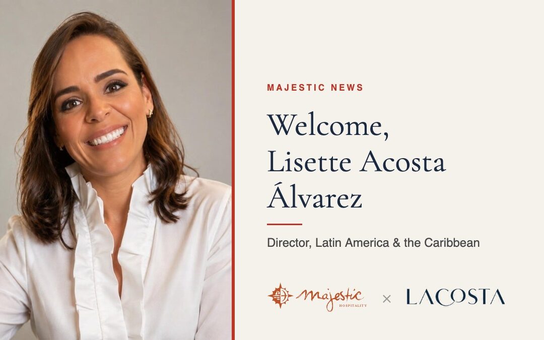 Lisette Acosta Álvarez to Lead Majestic’s Growth in Latin America and the Caribbean
